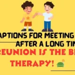 After Long Time Meet Caption ideas for a happy reunion